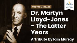 Dr. Martyn Lloyd-Jones - The Latter Years (Newly Found Message)