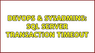 DevOps & SysAdmins: Sql server transaction timeout (3 Solutions!!)