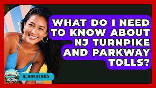 What Do I Need To Know About NJ Turnpike And Parkway Tolls? - All About New Jersey