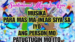 MUSIKA PARA MAS MA-INLAB SAYO ANG PERSON MO | SUBLIMINAL MUSIC MAKES YOUR PERSON MORE INLOVE TO YOU