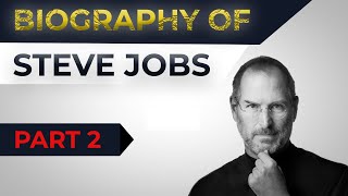 Biography of Steve Jobs Part 2 - Life of a great leader, innovator, thinker & entrepreneur