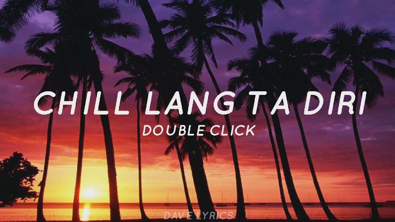 Chill Double Click Lyrics Chill Lang Ta Diri Tiktok Song Acordes