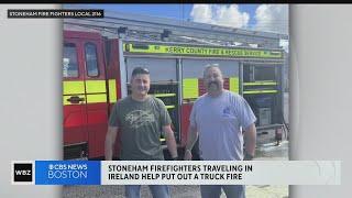 Stoneham firefighters on trip to Ireland help put out truck fire