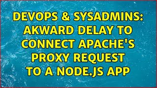 DevOps & SysAdmins: Akward delay to connect Apache's proxy request to a node.js App (2 Solutions!!)