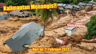 Baru Saja Banjir Dahsyat di Kalimantan Timur Hari Ini 21 Februari 2023 || Banjir Kalimantan 2023