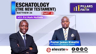 ESCHATOLOGY - THE NEW TESTAMENT, MATTHEW 24 (PART 3) || PILLARS OF FAITH