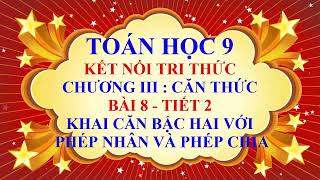 Toán học lớp 9 - Kết nối tri thức -Chương 3-Bài 8-Khai căn bậc hai với phép nhân và phép chia-Tiết 2