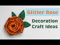 Decoration Ideas | Glitter Foam Rose | Paper Crafts