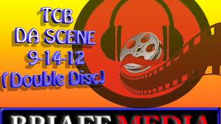 TCB  DA SCENE  9-14-12(Double Disc)