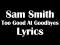 Sam Smith – Too Good At Goodbyes Lyrics Letra