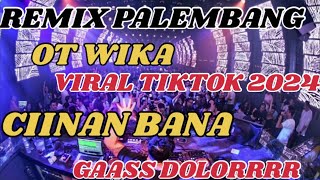 REMIX OT PALEMBANG VIRAL TIKTOK 2024 || CIINAN BANA || GASS LORRR!!!