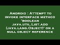 Android : Attempt to invoke interface method 'boolean java.util.List.add(java.lang.Object)' on a nul