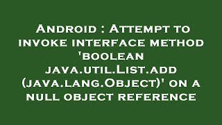 Android : Attempt to invoke interface method 'boolean java.util.List.add(java.lang.Object)' on a nul