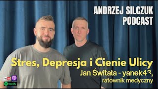 Stres, Depresja i Cienie Ulicy | Jan Świtała yanek43 ratownik | Andrzej Silczuk Podcast | 2024 | 029