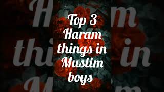 Top 3 Haram things in Muslim boys ❌⭕🚫.#youtubeshorts #allahﷻ #shorts #short #education #allahﷻ