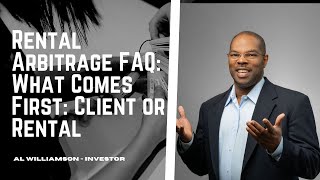 Rental Arbitrage FAQ: What Comes First: Client or Rental