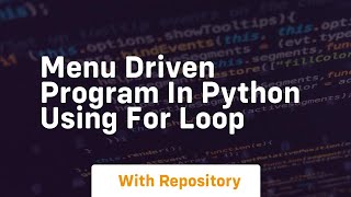 menu driven program in python using for loop