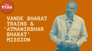 How were Vande Bharat trains developed \u0026 key lessons for 'Atmanirbhar Bharat' mission