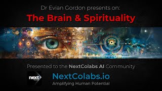 The Brain & Spirituality - Dr Evian Gordon's Presentation to Next Colabs AI Community.