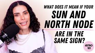 What does it mean if your Sun and North Node are in the same sign? | CHANI Astro 101