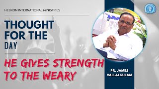 ശക്തിയും ബലവും നൽകുന്നവൻ | HE GIVES STRENGTH TO THE WEARY |🔸PR. JAMES🔸| THOUGHT FOR THE DAY|21-10-21