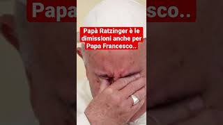 Papà Ratzinger è le dimissioni anche per Papa Francesco.. #shorts #short #shots