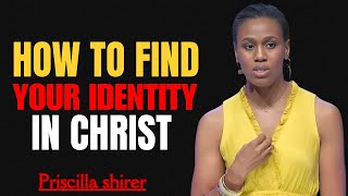 Priscilla Shirer - The Importance Of Finding Your Identity In Christ || Speech Leading To Best Ways