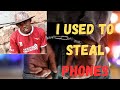 we used to snatch phones, I was arrested and detained...