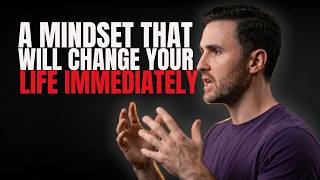 A Mindset That Will Change Your Life IMMEDIATELY
