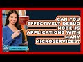 Can You Effectively Debug Node.js Applications With Many Microservices? - Learn To Troubleshoot
