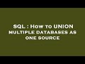 SQL : How to UNION multiple databases as one source