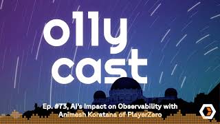 o11ycast - Ep. #73, AI’s Impact on Observability with Animesh Koratana of PlayerZero