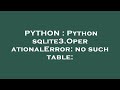 PYTHON : Python sqlite3.OperationalError: no such table: