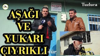 TUZLUCA AŞAĞI VE YUKARI ÇIYRIKLI KÖYÜ ÇEKİMLERİMİZ.