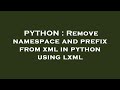 PYTHON : Remove namespace and prefix from xml in python using lxml