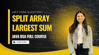 LeetCode - Split Array Largest Sum | Binary Search On Answers | Java DSA Full Course