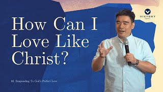 How Can I Love Like Christ? (1 John 4:19-21) | A Love Like His | Dennis Sy