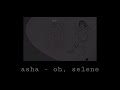 asha - oh, selene