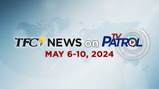 TFC News on TV Patrol Recap | May 6-10, 2024