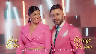 Ana Gabor \u0026 George Pirvan - Iar te-am cautat cu flori (videoclip oficial)