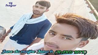 Jane do mujhe Jana hai(HARD MIX)DJ SAGAR KASHYAP