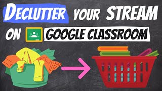 Declutter Your Stream on Google Classroom to Make it More Organized for Your Students