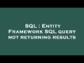 SQL : Entity Framework SQL query not returning results