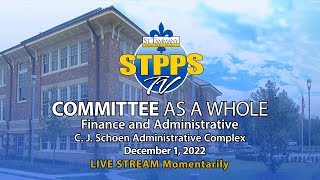 STPPS Committee as a Whole: Finance & Administrative – 12/1/22