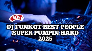 DJ FUNKOT BEST PEOPLE SUPER PUMPIN HARD 2025 | SUPER PUMPIN 2025