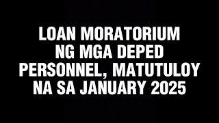 LOAN MORATORIUM NG MGA DEPED PERSONNEL, MATUTULOY NA SA JANUARY 2025