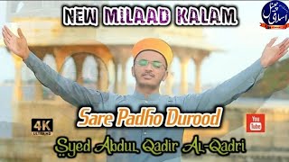 New Milaad Kalam _ Sare Padho Durood Aj Sarkar Aa Gaye _ Syed Abdul Qadir Al-Qadri