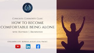 How to Become Comfortable Being Alone | Illuminated Mind w/ Matthew J. Brownstein #25