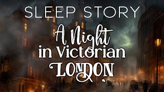 A Cozy Journey to Victorian London: Bedtime Story for a Restful Sleep
