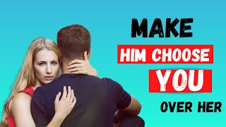 How To Make Him Choose You Over Another Woman